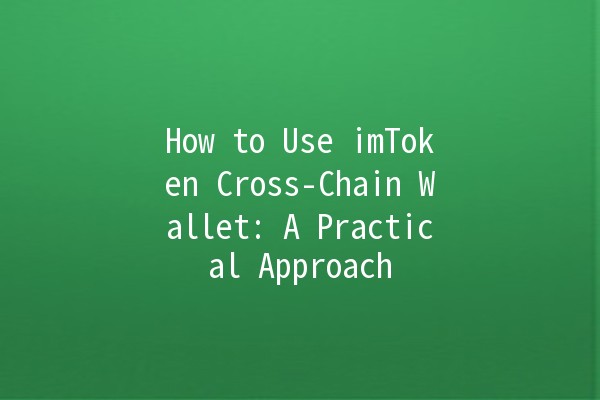 How to Use imToken Cross-Chain Wallet: A Practical Approach