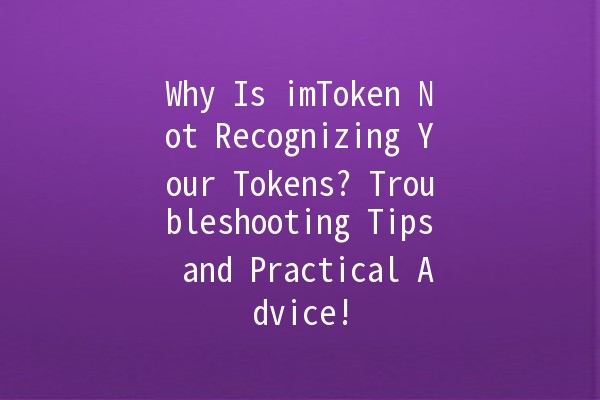Why Is imToken Not Recognizing Your Tokens? Troubleshooting Tips and Practical Advice!