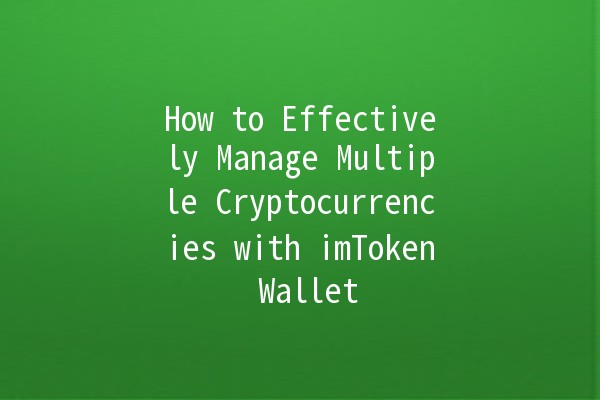 How to Effectively Manage Multiple Cryptocurrencies with imToken Wallet